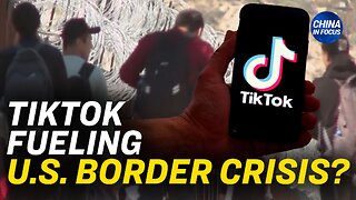 Chinese Border Crossers Enter US With Help From TikTok