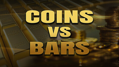 Should I buy coins or bars?
