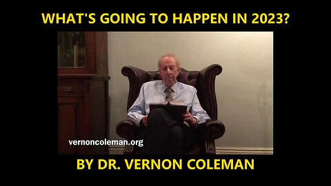 WHAT'S GOING TO HAPPEN IN 2023? BY DR. VERNON COLEMAN