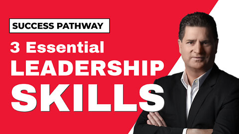 SUCCESS TIPS: 3 Essential Leadership Skills for Business Growth