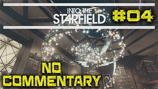 LET'S PLAY: Into The Starfield - Into The Unknown - Episode 4 [NO COMMENTARY]