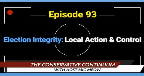 The Conservative Continuum, Episode 93: "Election Integrity: Local Action and Control"