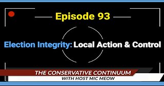 The Conservative Continuum, Episode 93: "Election Integrity: Local Action and Control"