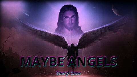 MAYBE ANGELS - SHERYL CROW