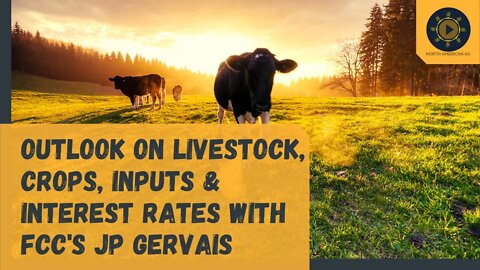 Outlook on Livestock, Crops, Inputs & Interest Rates with FCC's JP Gervais