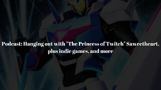 Podcast: Hanging out with "The Princess of Twitch" Saweetheart, plus indie games, and more