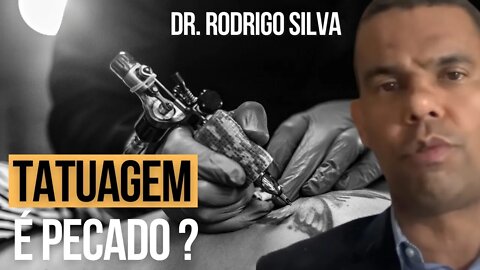 TATUAGEM É PECADO, SIM OU NÃO? | DR. RODRIGO SILVA