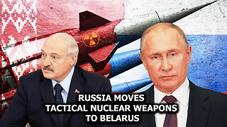 Russia Moves Tactical Nuclear Weapons to Belarus