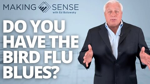 Do You Have the Bird Flu Blues? | Making Sense with Ed Butowsky