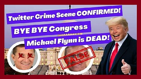 Breaking: General Flynn Is Dead - Bye Bye Congress - Twitter Crime Scene Confirmed!