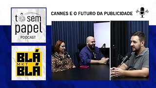 CANNES E O FUTURO DA PUBLICIDADE - Blá Blá MKT - #04