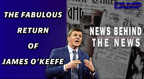 The Fabulous Return of James O’Keefe | NEWS BEHIND THE NEWS March 31st, 2023