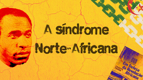 [Leg.] Fanon - A Síndrome Norte-africana