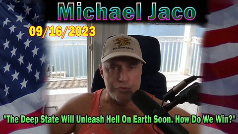 Michael Jaco HUGE Intel 09-16-23: "The Deep State Will Unleash Hell On Earth Soon. How Do We Win?"