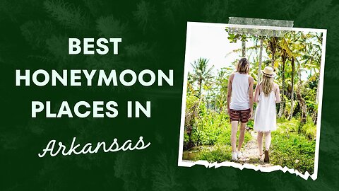 Best Honeymoon Places in Arkansas