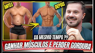 PERDER GORDURA E GANHAR MASSA MUSCULAR AO MESMO TEMPO