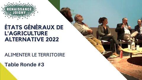 Alimenter le territoire - Etats Généraux de l'Agriculture Alternative 2022 - Table Ronde 3