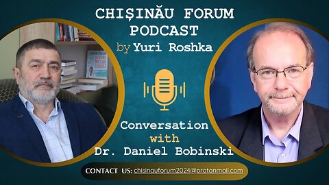 Chișinău Forum Podcast | Conversation between Yuri Roshka and Dr. Daniel Bobinski