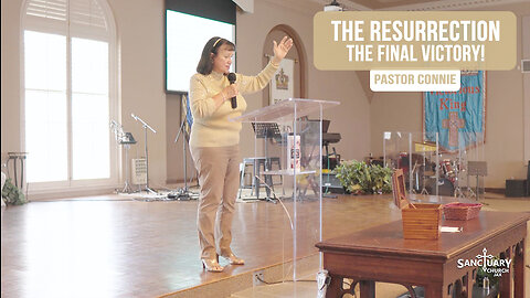 The Resurrection - The Final Victory! - Pastor Connie