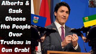 Alberta & Saskatchewan FIGHT BACK Against Trudeau's Unconstitutional Gun Grab!