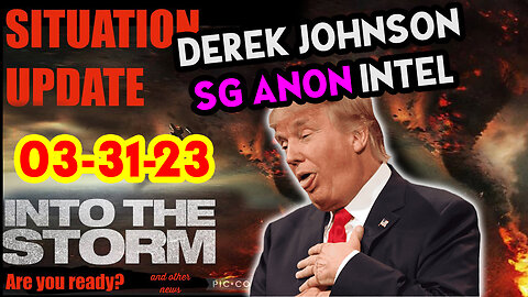 Situation Update 03/31/23 ~ Trump Return - Q Post - White Hats Intel ~ Derek Johnson Decode. SGAnon