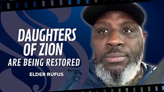 Daughter's Of Zion Are Being Restored | Elder Rufus