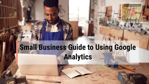 Small Business Guide to Using Google Analytics
