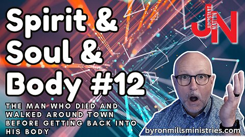 Spirit & Soul & Body 12: This Man Died, Left His Body and Walked Around Town