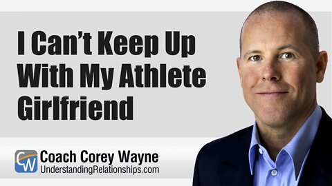 I Can’t Keep Up With My Athlete Girlfriend