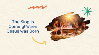 The King Is Coming!. When Jesus was born.