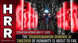 11-01-22 S.U. - The Transhumanism Demonic AI takeover of Humanity is ABOUT TO FAIL
