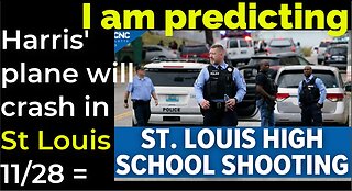 I am predicting: Harris' plane will crash in St Louis on Nov 28 = ST LOUIS SCHOOL SHOOTING PROPHECY