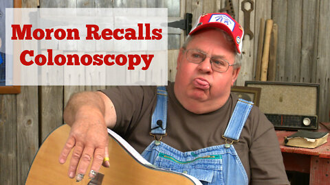 Moron Recalls Colonoscopy