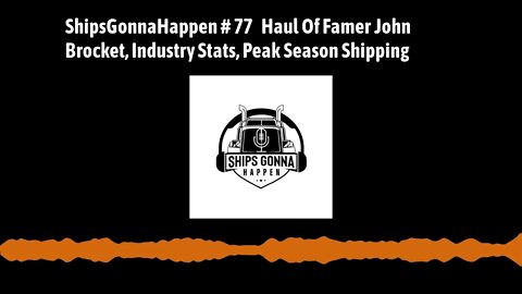 ShipsGonnaHappen 77 Haul Of Famer John Brocket, Industry Stats, Peak Season Shipping