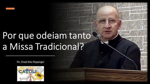 CATOLICUT - Por que odeiam tanto a Missa Tradicional?