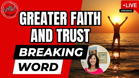 Greater Faith and Trust