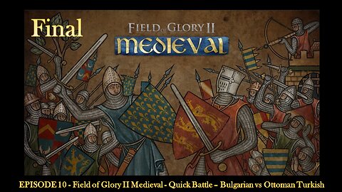 EPISODE 10 - Field of Glory II Medieval - Quick Battle – Bulgarian vs Ottoman Turkish - Final