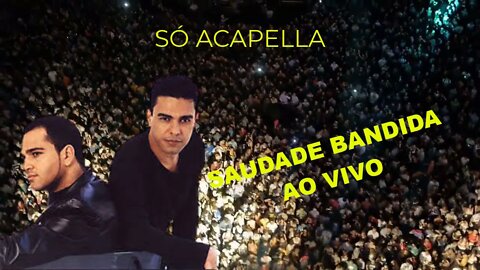 Zezé Di Camargo & Luciano /Saudade Bandida/ AO VIVO /ACapella