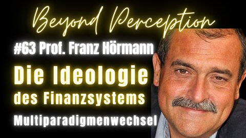 #63 | Das Finanzsystem: Funktion, Fehler & Auswüchse + Multiparadigmenwechsel | Prof. Franz Hörmann