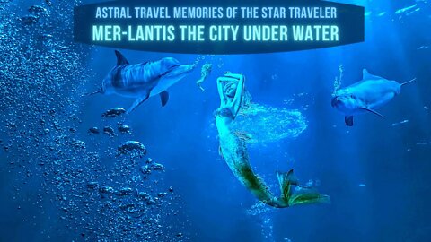 Astral Travel Memories of the Star Traveler ~ Mer Lantis the City Under Water ~ Life Force Crystal