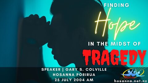 Finding Hope In The Midst of Tragedy (Gary Colville) | Hosanna Porirua