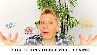 Three Questions To Get You Thriving