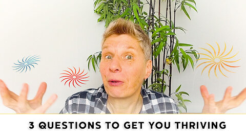 Three Questions To Get You Thriving