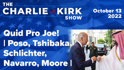 Quid Pro Joe! | Poso, Tshibaka, Schlichter, Navarro, Moore | The Charlie Kirk Show LIVE 10.13.22