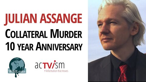 Julian Assange & WikiLeaks - 10 year anniversary of the "Collateral Murder" Release