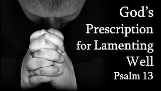 God's Prescription for Lamenting Well