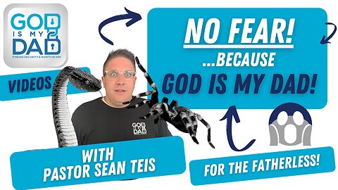 I will not fear... Because God is my Dad
