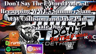 Don't Say The F Word Podcast: Recapping WWE's SummerSlam, AEW Collision, and Jake Paul vs Nate Diaz