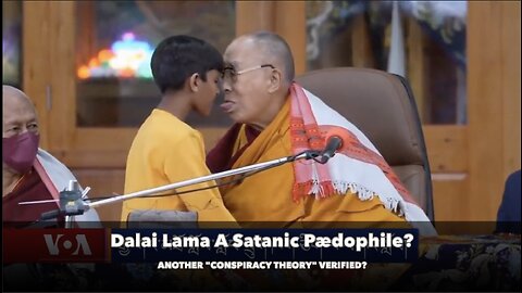 Dalai Lama a Satanic Pædophile? ANOTHER CONSPIRACY THEORY VERIFIED?