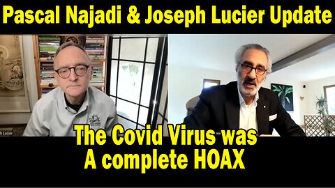 Pascal Najadi & Joseph Lucier Update Today: "The Covid Virus was a complete HOAX"